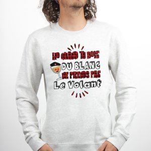 PULL HOMME : Ho quand tu bois du blanc prends pas le volant