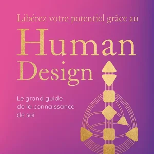 Libérez votre potentiel grâce au Human Design
