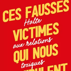 Ces fausses victimes qui nous manipulent
