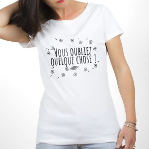 T-SHIRT FEMME : Vous oubliez quelque chose ! 